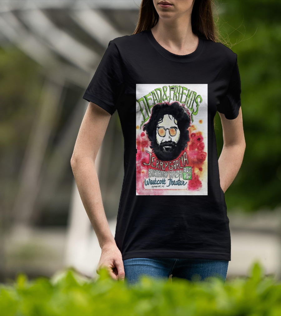 Dead & Friends Jerry Garcia Birthday Bash August 1st Westcott Theater Syracuse NY T-Shirt