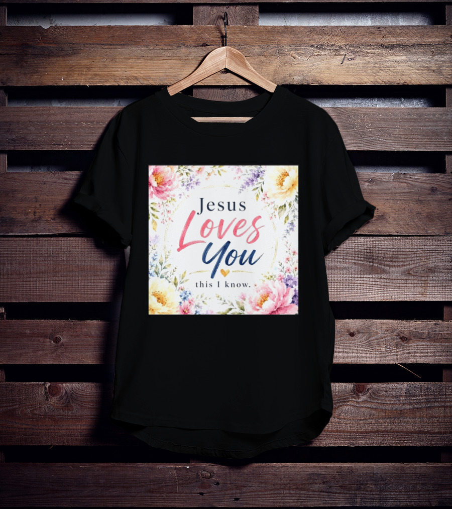 Jesus Loves You This I Know Floral Heartburst T-Shirt