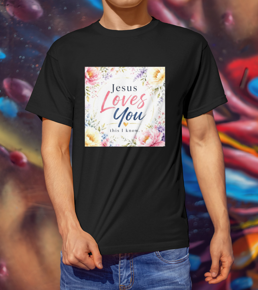 Jesus Loves You This I Know Floral Heartburst T-Shirt