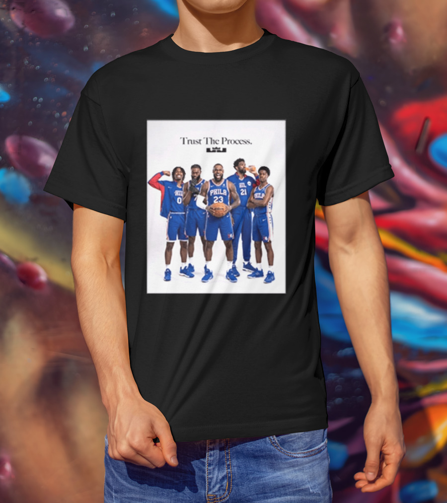 Philadelphia 76ers Trust The Process Lebron James Team Edition T-Shirt