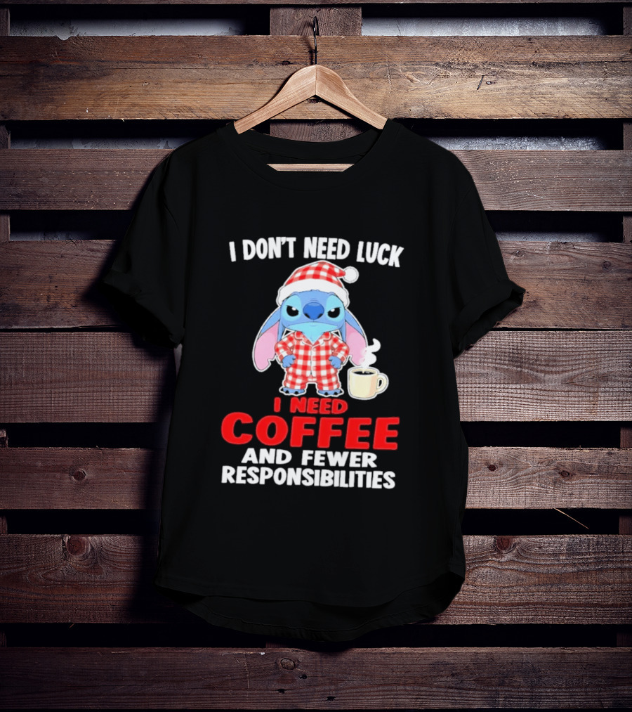 Stitch I Don't Need Luck I Need Coffee And Fewer Responsibilities Pajama Coffee T-Shirt