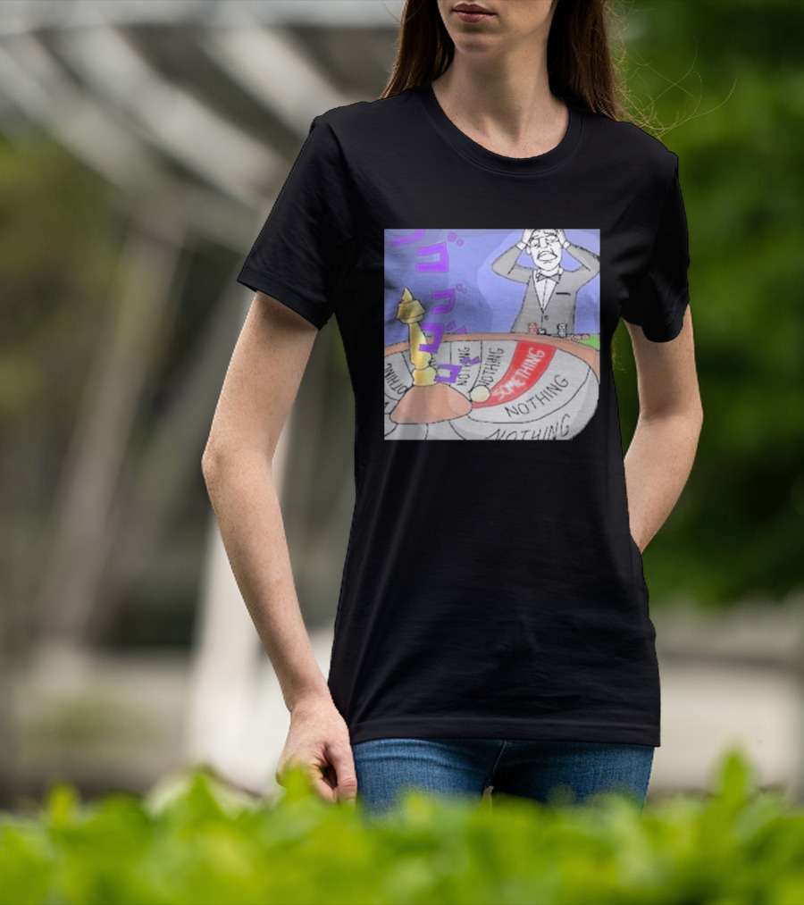 Nothing Ever Happens Meme Something Nothing Roulette Chud Truth Nuke T-Shirt
