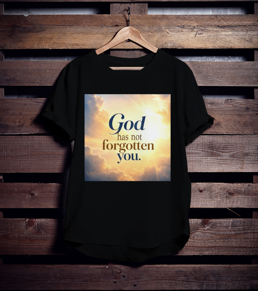 God Has Not Forgotten You Inspiring Sunlight And Clouds T-Shirt