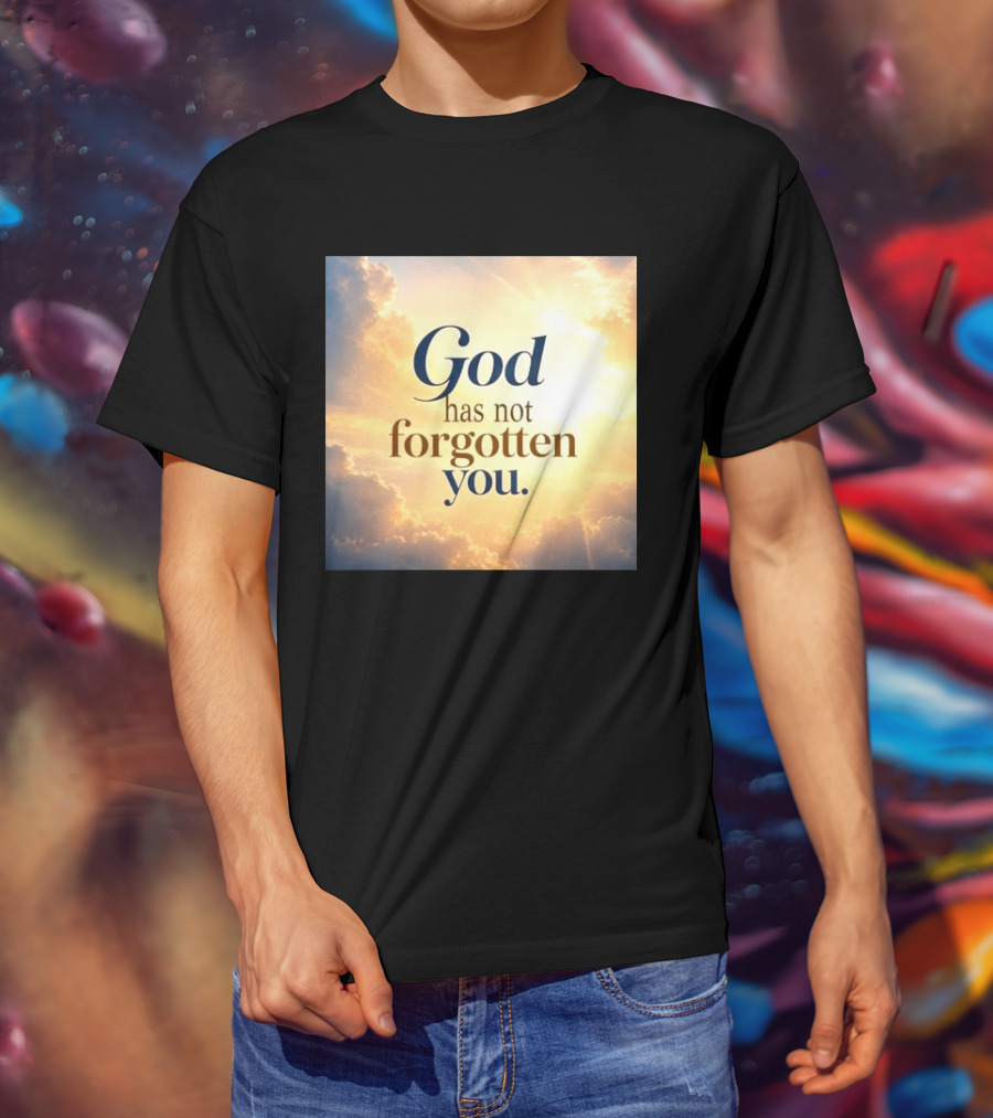 God Has Not Forgotten You Inspiring Sunlight And Clouds T-Shirt