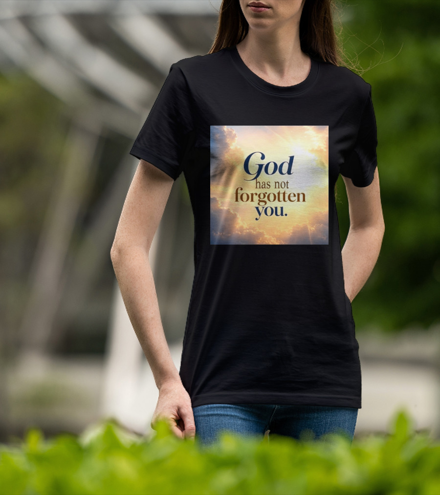 God Has Not Forgotten You Inspiring Sunlight And Clouds T-Shirt