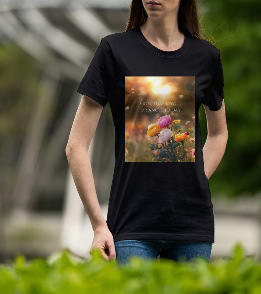 God Thank You For Another Day Flower Sunrise T-Shirt