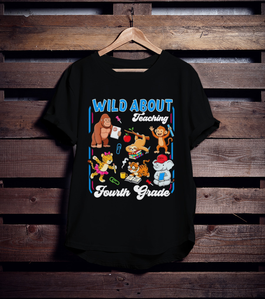 Wild About Teaching Fourth Grade With Fun Animal T-Shirt