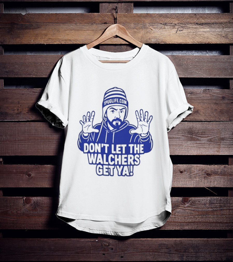 Don't Let The Walchers Get Ya Beanie Hands Raised T-Shirt