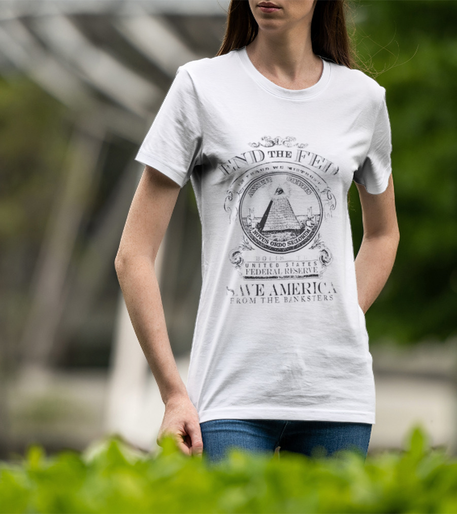 End The Fed Abolish The Federal Reserve Save America From The Banksters Pyramid Seal T-Shirt