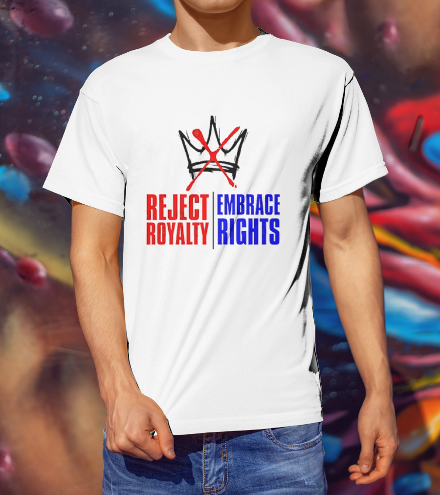 Reject Royalty Embrace Rights Protest Solidarity No Kings T-Shirt