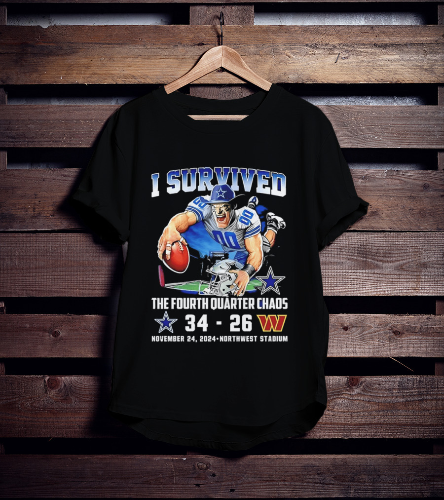 I Survived Dallas Cowboys The Fourth Quarter Chaos 34 26 November 24 Northwest Stadium T-Shirt