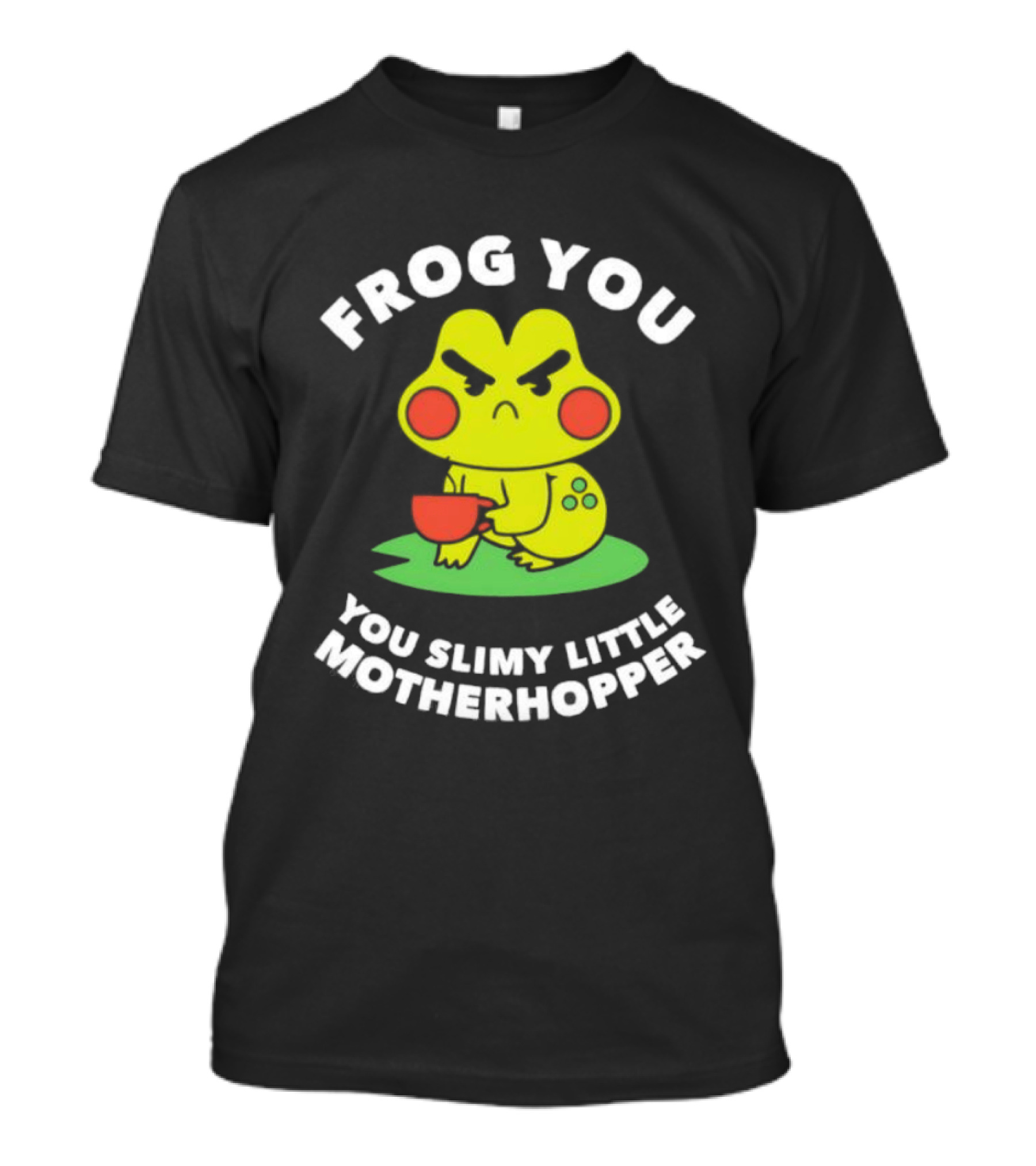 Frog You You Slimy Little Motherhopper Coffee Cup T-Shirt