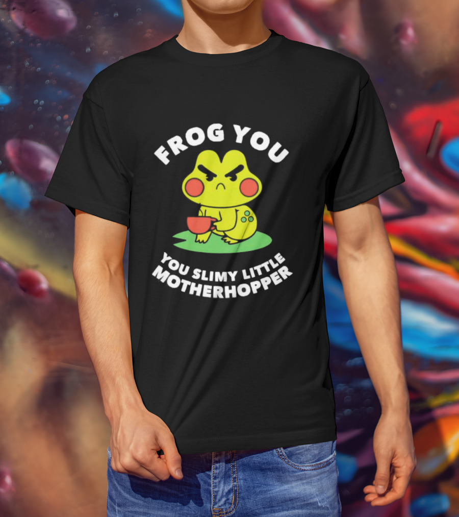 Frog You You Slimy Little Motherhopper Coffee Cup T-Shirt
