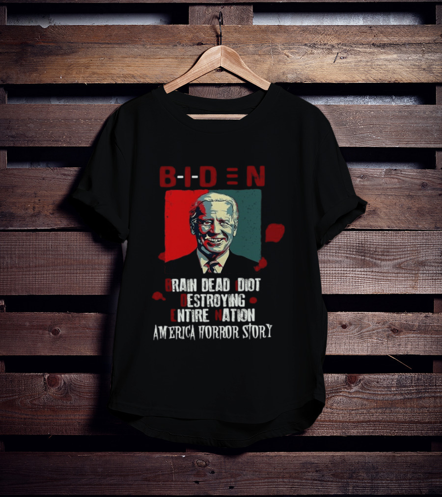 Biden Brain Dead Idiot Destroying Entire Nation America Horror Story T-Shirt