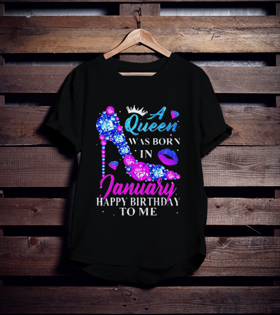A Queen Was Born In January Happy Birthday To Me High Heel T-Shirt