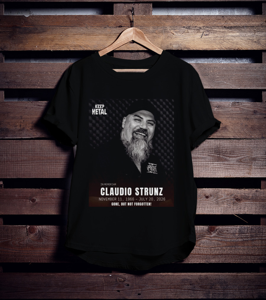 IN Memoriam Claudio Strunz Keep Metal November 11 1966 July 20 2026 Gone But Not Forgotten T-Shirt