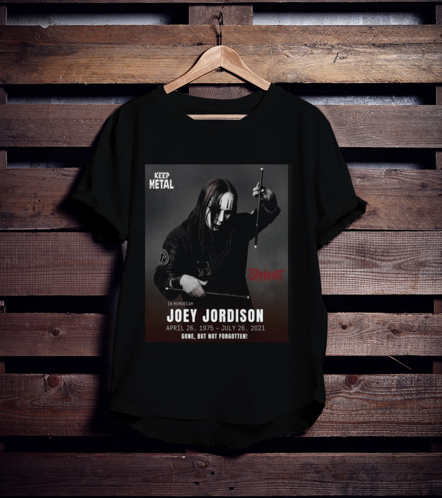 Keep Metal Slipknot In Memoriam Joey Jordison April 26 1975 July 26 2021 Gone But Not Forgotten T-Shirt