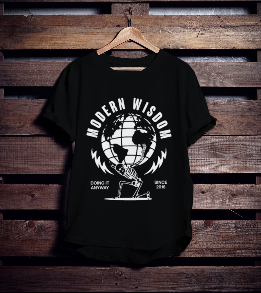 Modern Wisdom Skeleton Globe Doing It Anyway Since 2018 T-Shirt