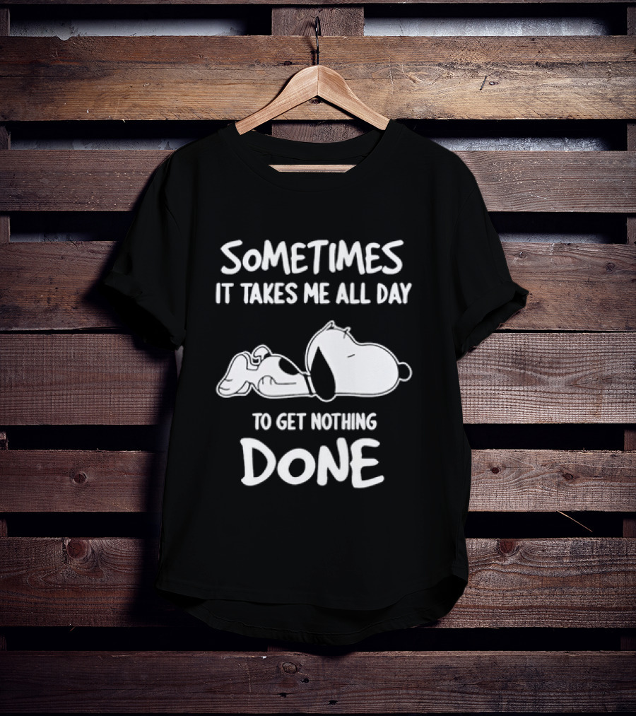 Peanuts Snoopy Sometimes It Takes Me All Day To Get Nothing Done T-Shirt