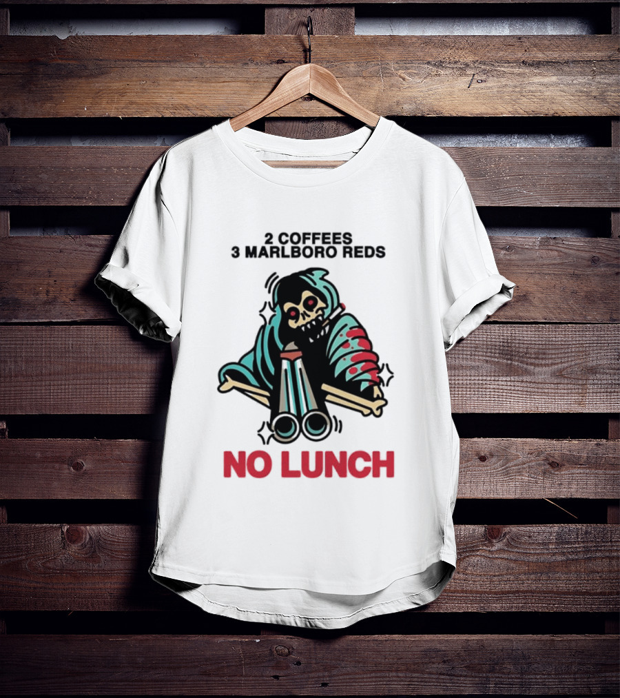 2 Coffees 3 Marlboro Reds Skeleton Holding Shotgun No Lunch T-Shirt