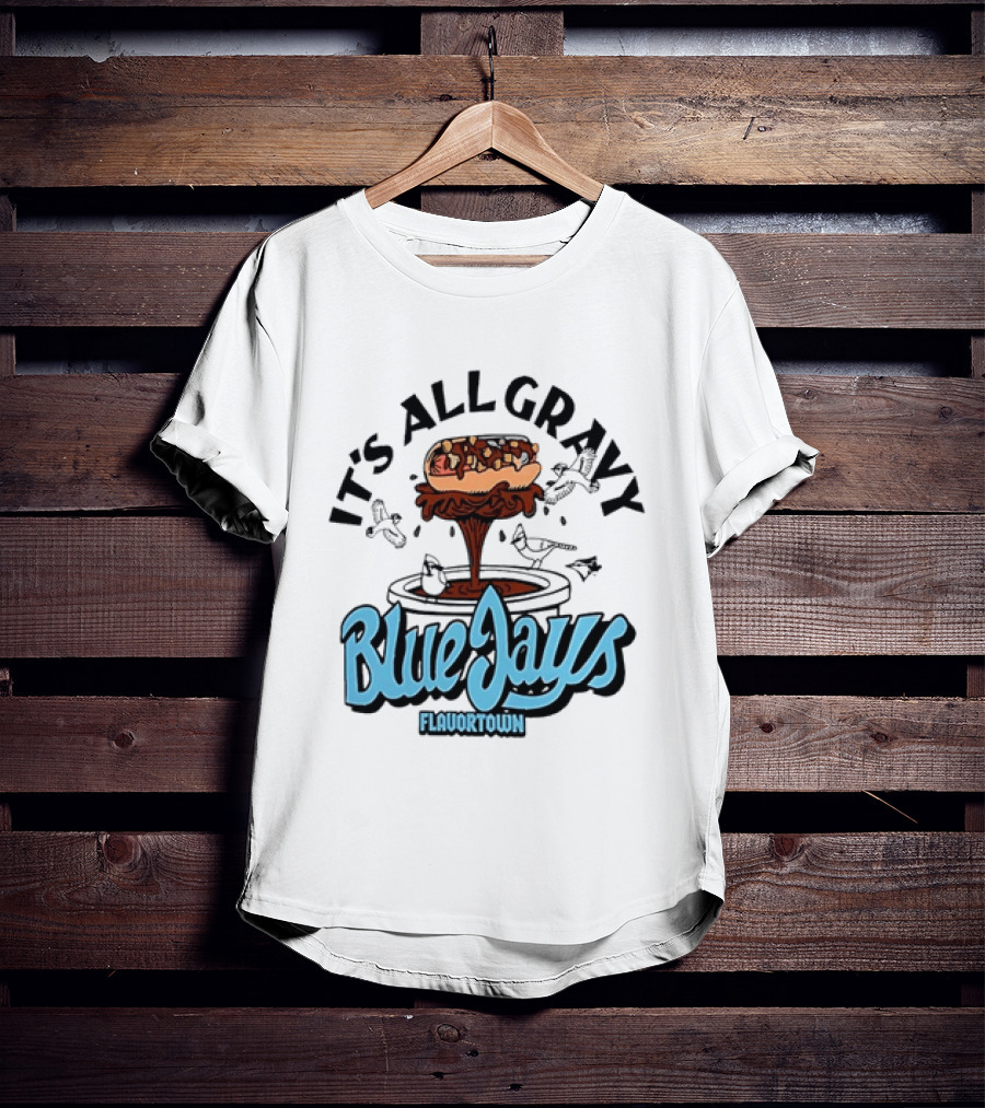Flavortown It's All Gravy Blue Jays Sandwich Fountain T-Shirt