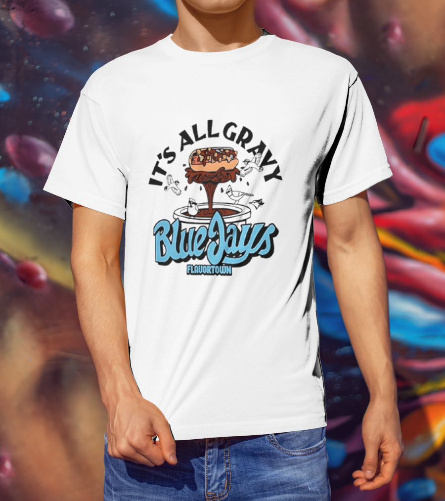 Flavortown It's All Gravy Blue Jays Sandwich Fountain T-Shirt