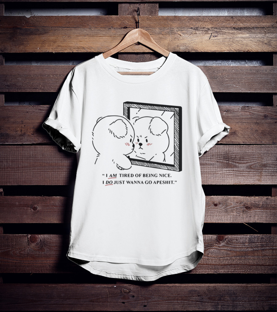 I Am Tired Of Being Nice I Do Just Wanna Go Apeshit Bear Looking In Mirror T-Shirt