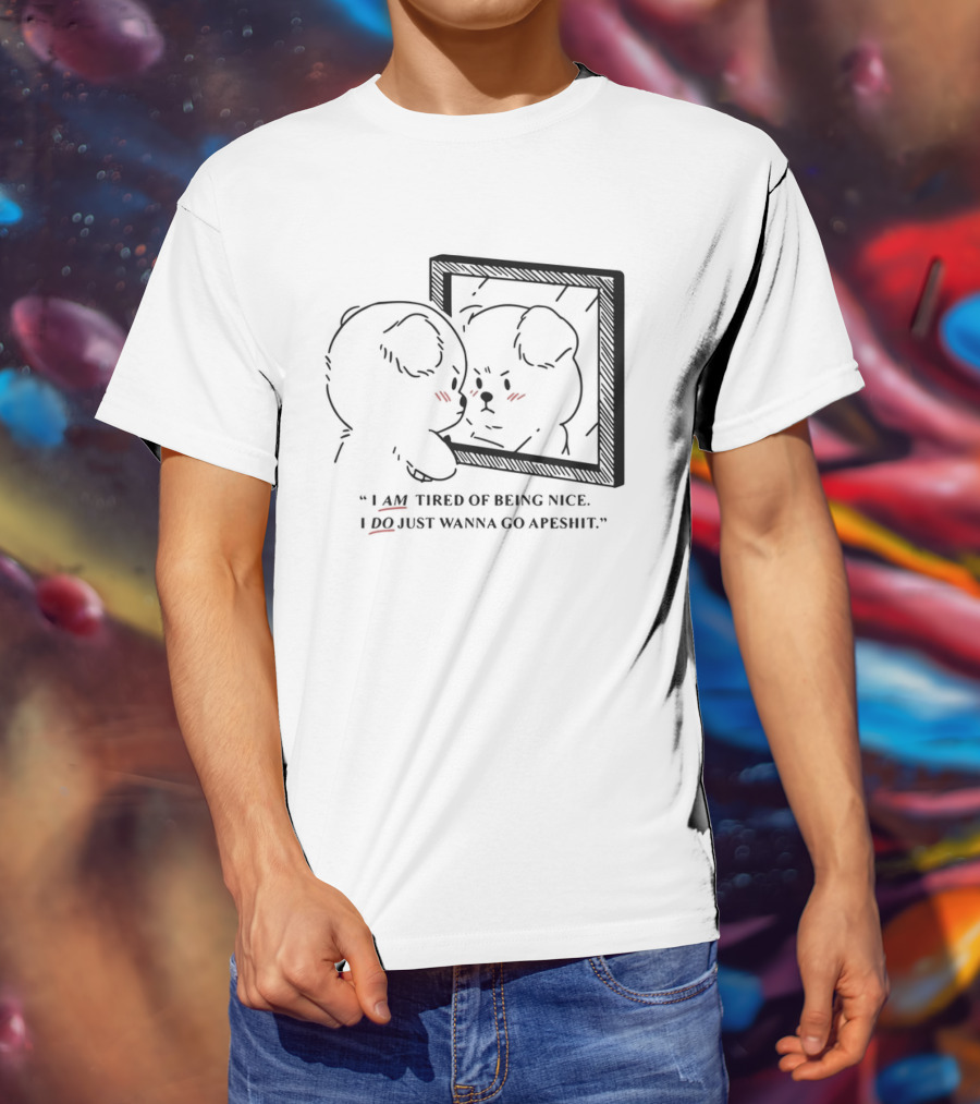 I Am Tired Of Being Nice I Do Just Wanna Go Apeshit Bear Looking In Mirror T-Shirt