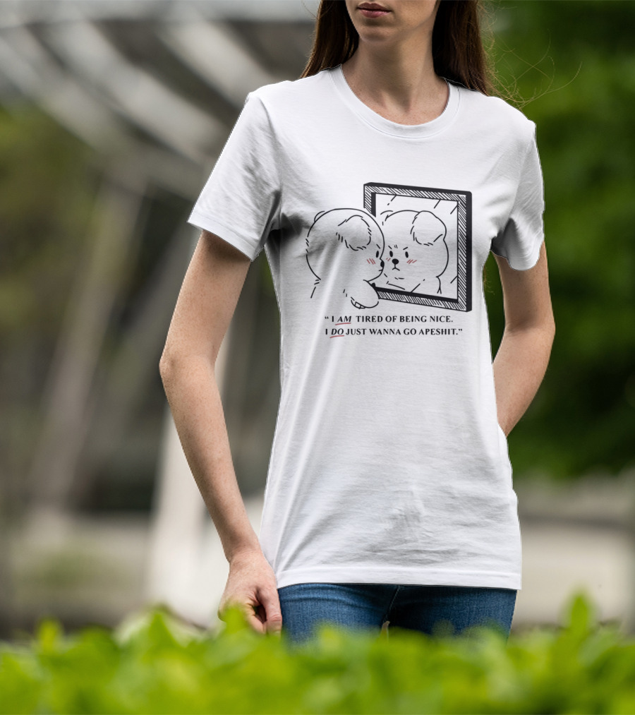 I Am Tired Of Being Nice I Do Just Wanna Go Apeshit Bear Looking In Mirror T-Shirt