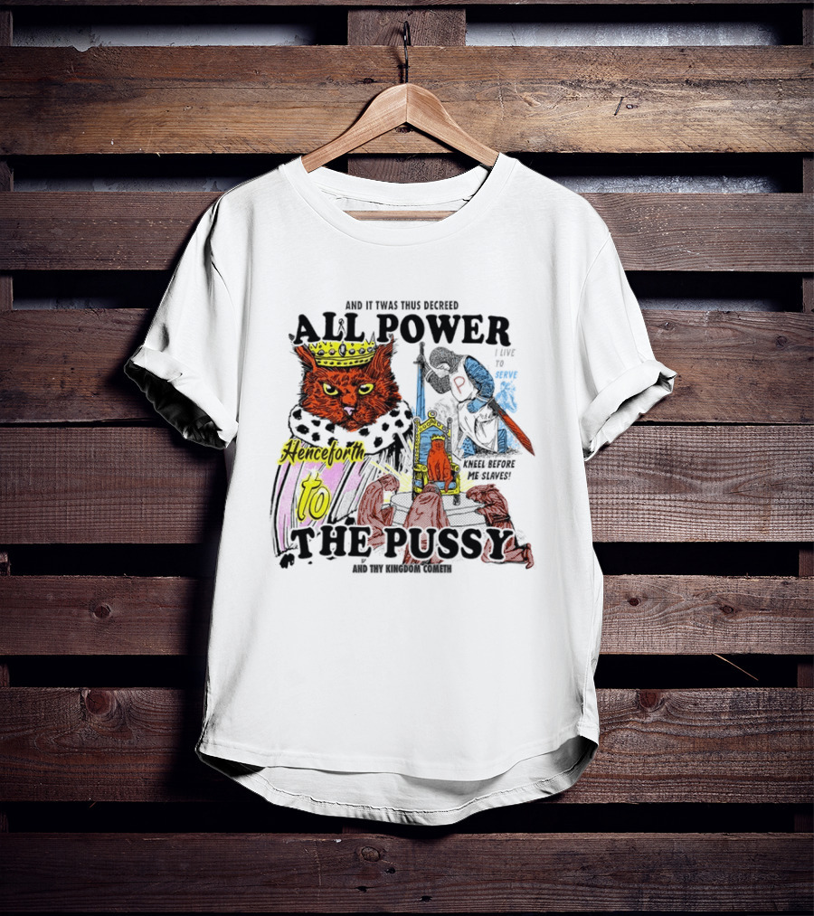 King Cat All Power Henceforth To The Pussy Royal Decree T-Shirt