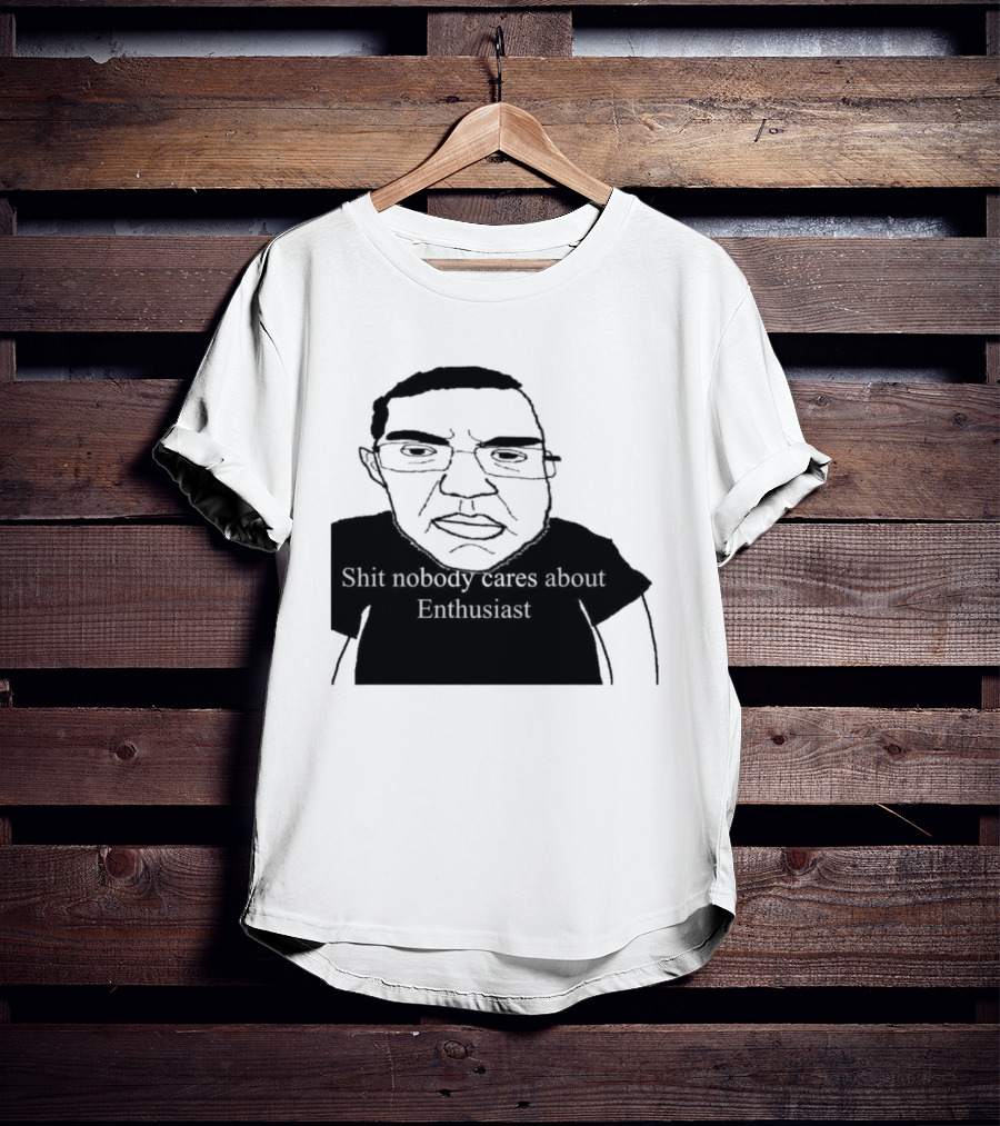 Shit About Enthusiast Drawing Style Humor T-Shirt