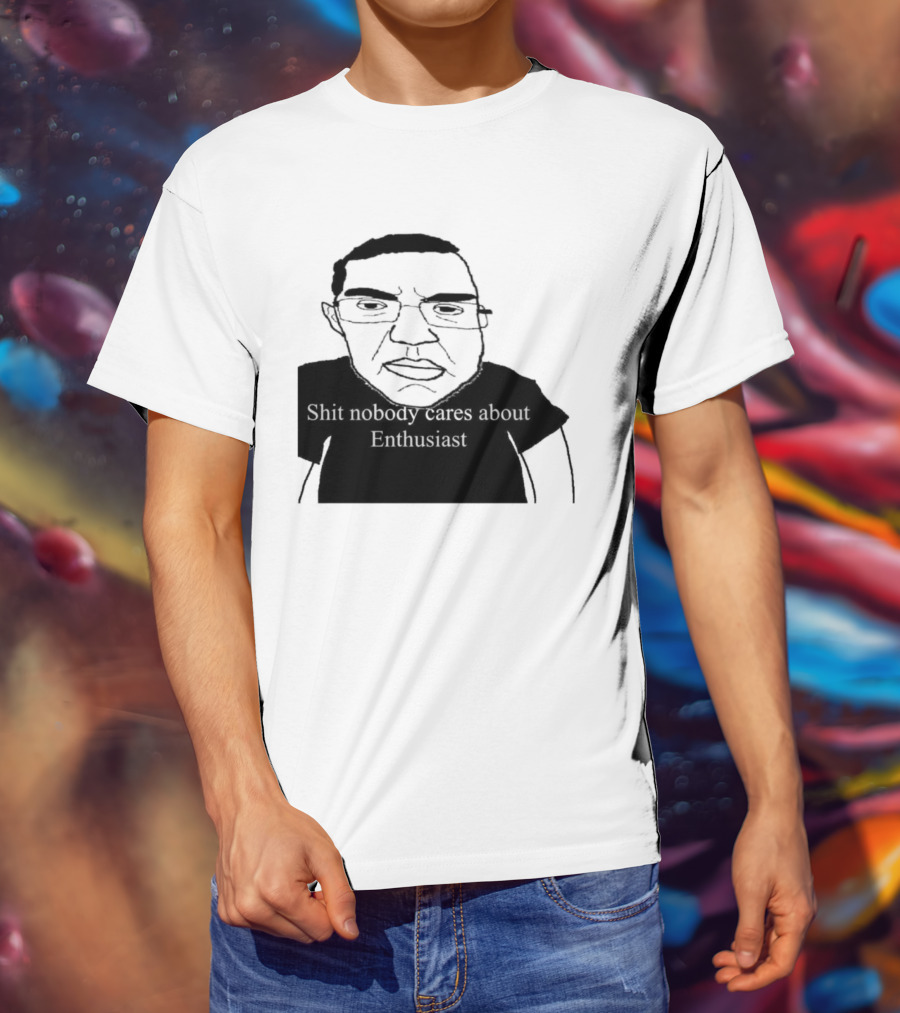 Shit About Enthusiast Drawing Style Humor T-Shirt