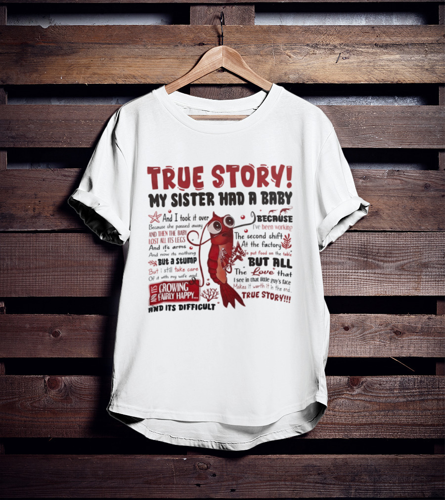 True Story My Sister Had A Baby And I Took It Over Shrimp T-Shirt