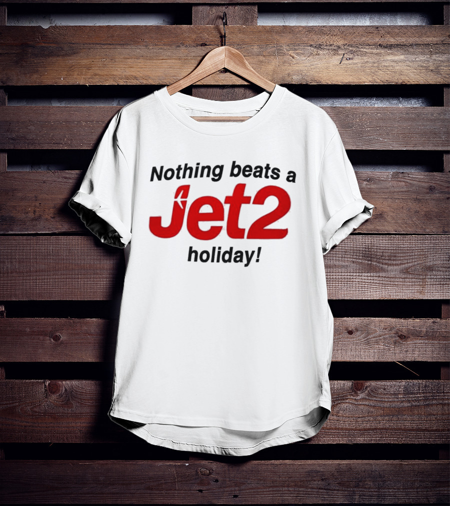 Nothing Beats A Jet2 Holiday Travel Escape T-Shirt