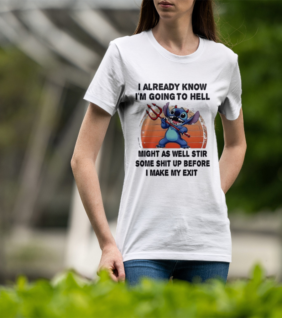 Stitch I Already Know I'm Going To Hell Might As Well Stir Some Shit Up Before I Make My Exit Devil Fork T-Shirt