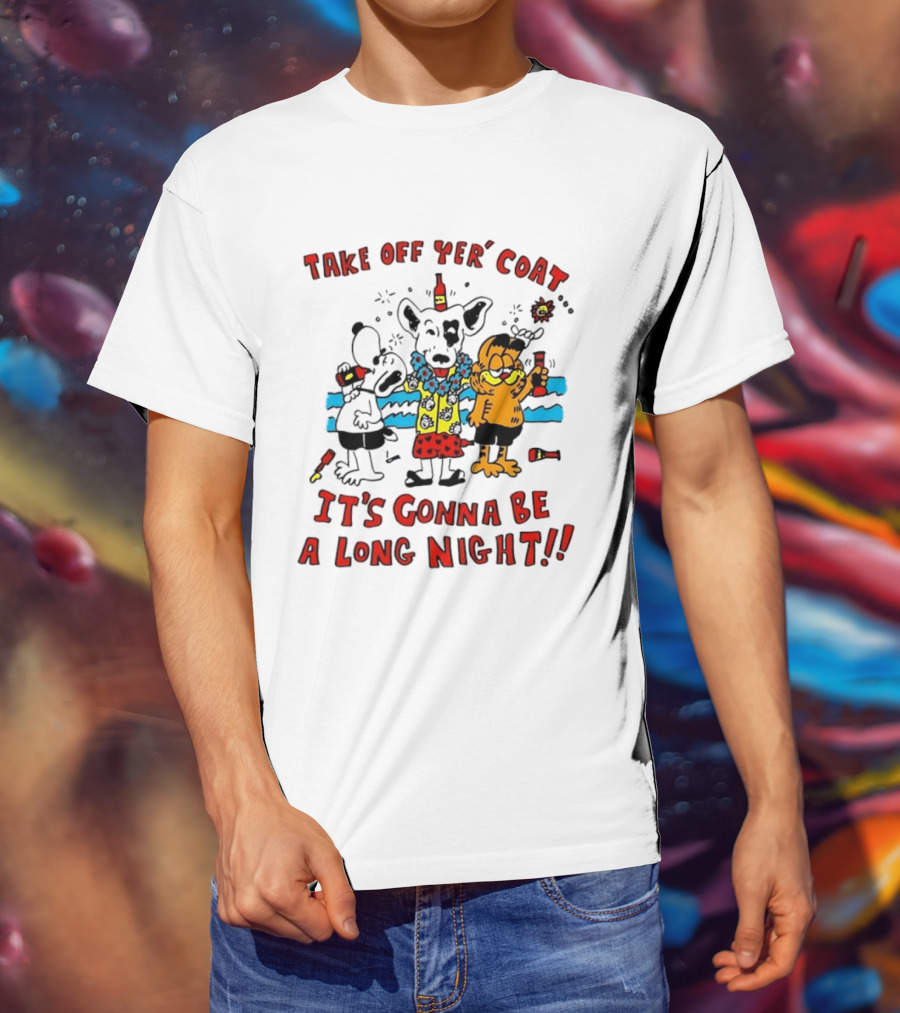 Take Off Yer Coat It's Gonna Be A Long Night Cartoon Characters Partying With Drinks T-Shirt