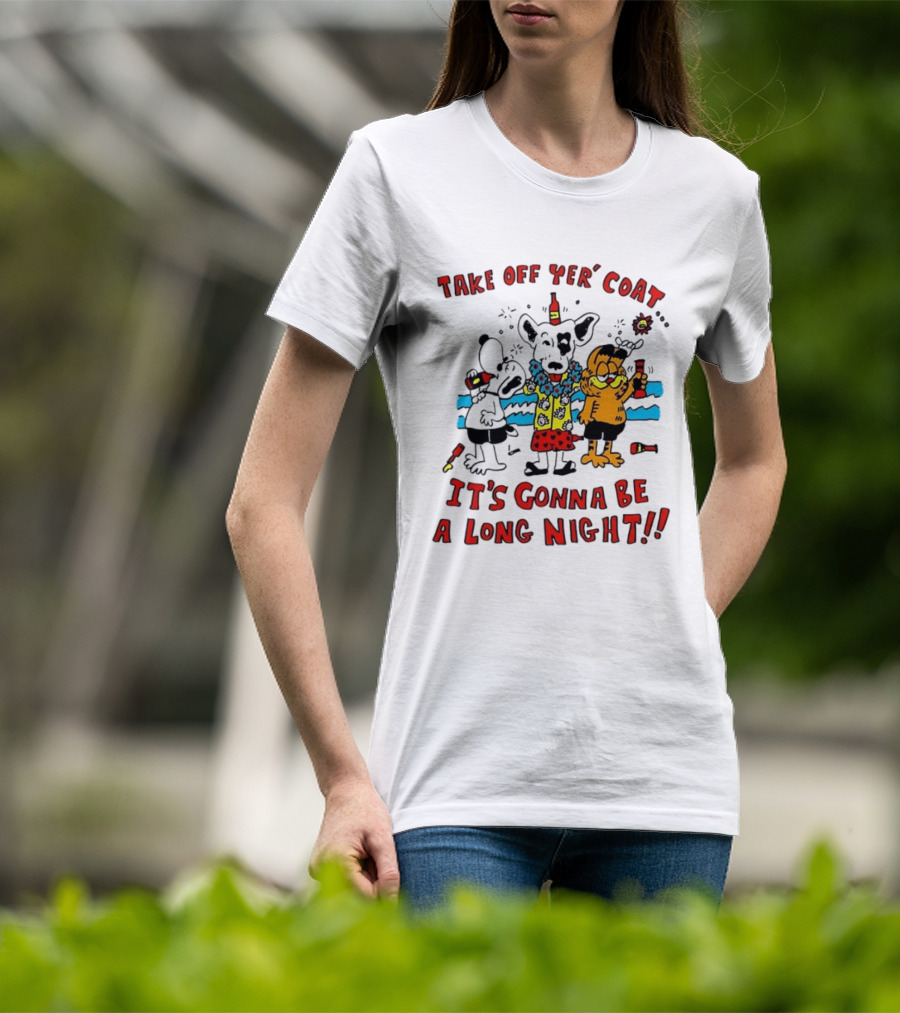 Take Off Yer Coat It's Gonna Be A Long Night Cartoon Characters Partying With Drinks T-Shirt