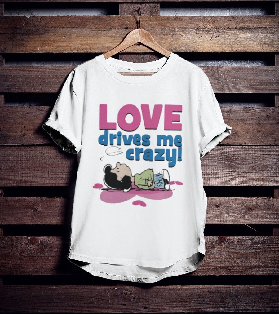 Peanuts Lucy Love Drives Me Crazy Comic Character Relaxed Mood T-Shirt
