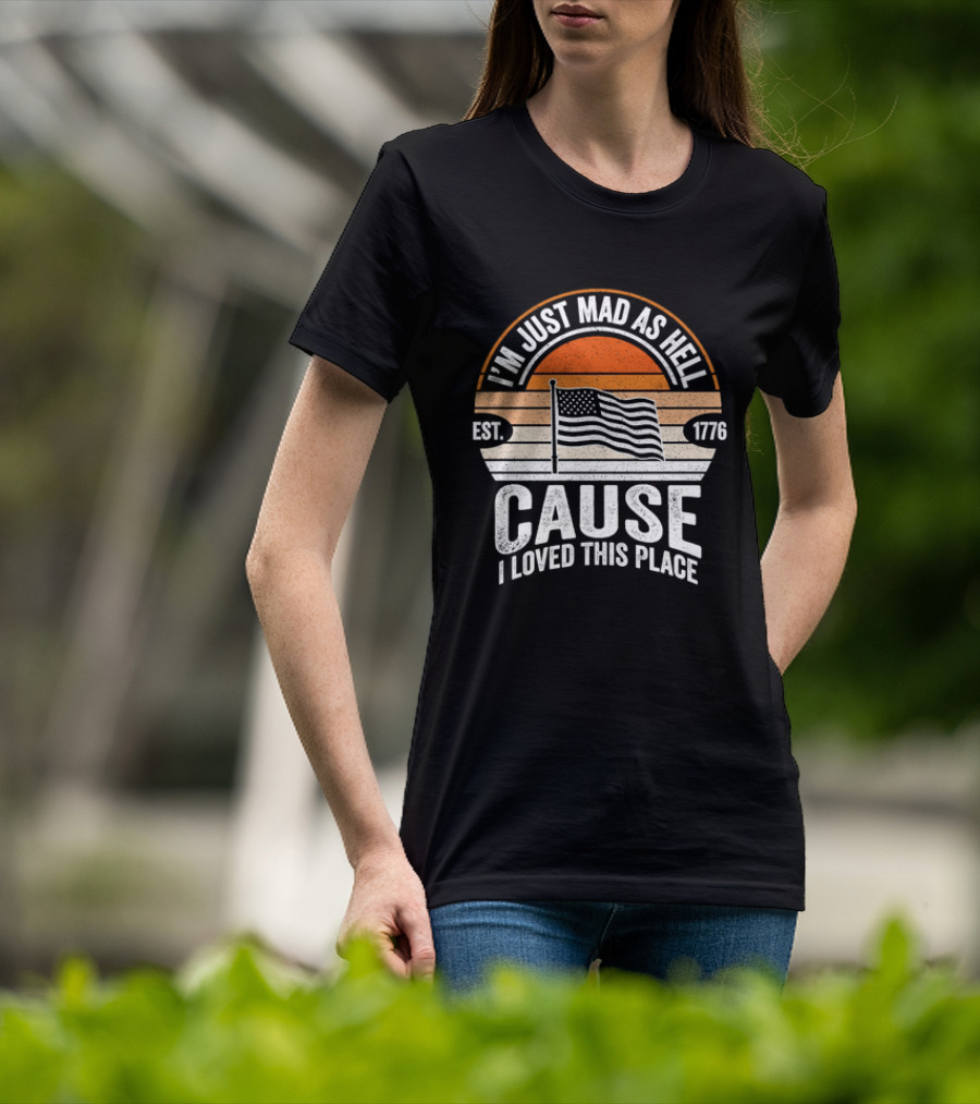 I'm Just Mad As Hell Cause I Loved This Place 1776 American Flag Vintage Sunset T-Shirt