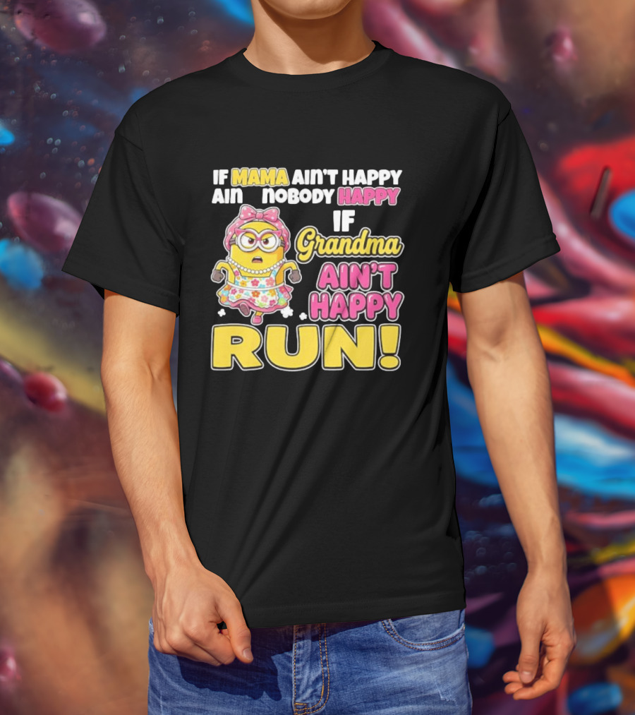 If Mama Ain't Happy Ain't Nobody Happy If Grandma Ain't Happy Run Minion Floral Dress T-Shirt