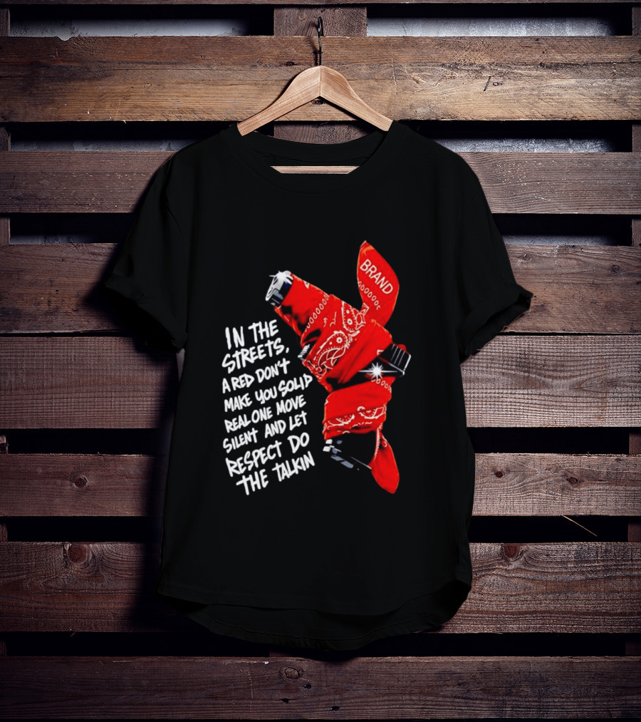 In The Streets Respect Do The Talkin Red Real One Move Silent T-Shirt