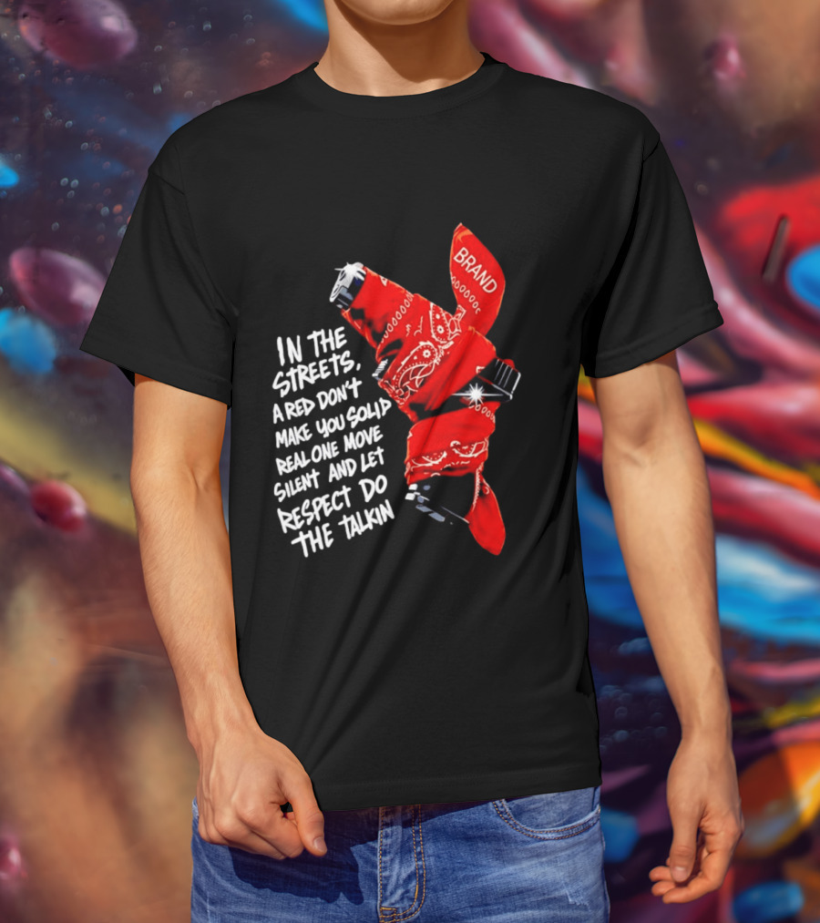 In The Streets Respect Do The Talkin Red Real One Move Silent T-Shirt