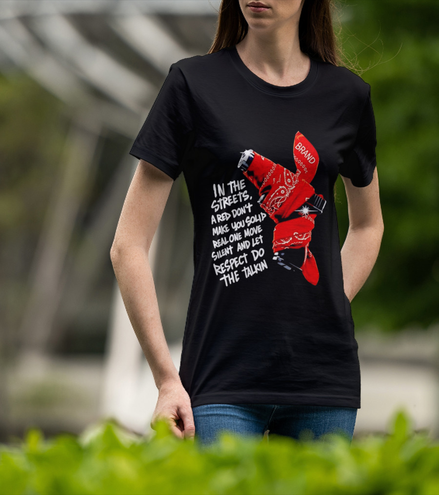 In The Streets Respect Do The Talkin Red Real One Move Silent T-Shirt