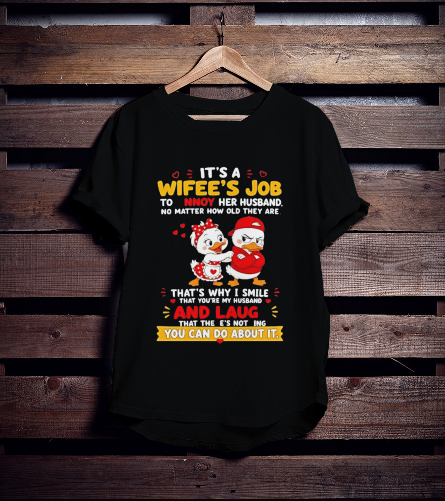 It's A Wifey's Job To Annoy Her Husband No Matter How Old They Are Smile And Laugh You Can Do About It T-Shirt