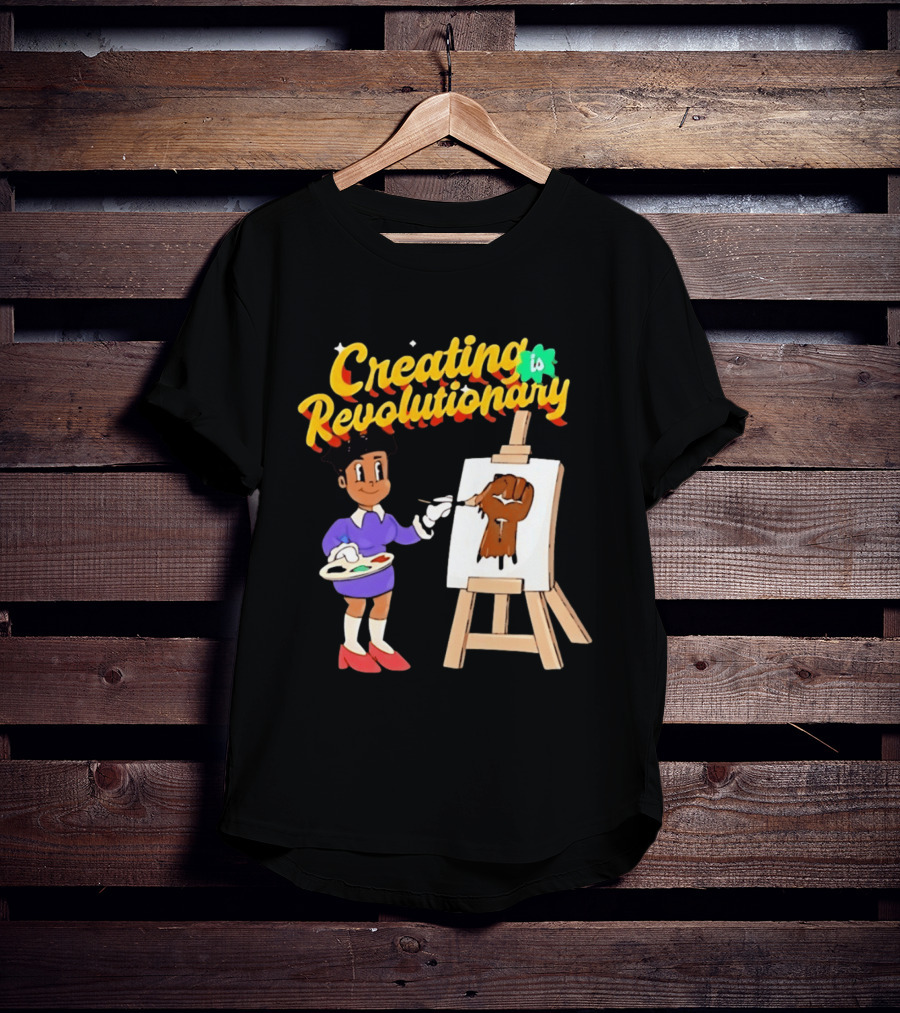 Creating Is Revolutionary Black Power Fist Painting T-Shirt