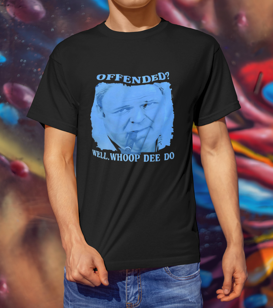 Offended Well Whoop Dee Do James Gandolfini T-Shirt