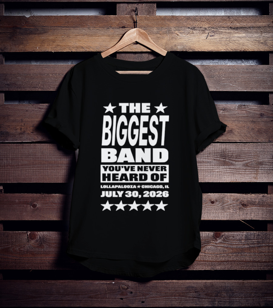 The Biggest Band You've Never Heard Of Lollapalooza Chicago July 30 2026 T-Shirt