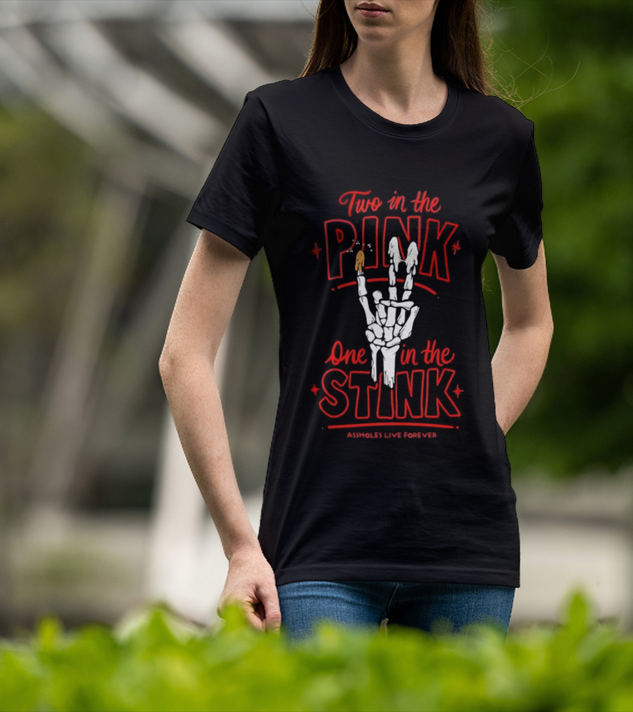 Two In The Pink One In The Stink Assholes Live Forever Skeleton Hand Gesture T-Shirt