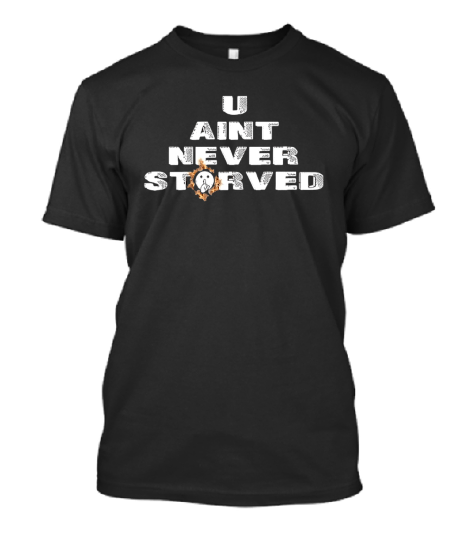 U Aint Never Storved Hand Gesture Streetwear Urban Fashion T-Shirt
