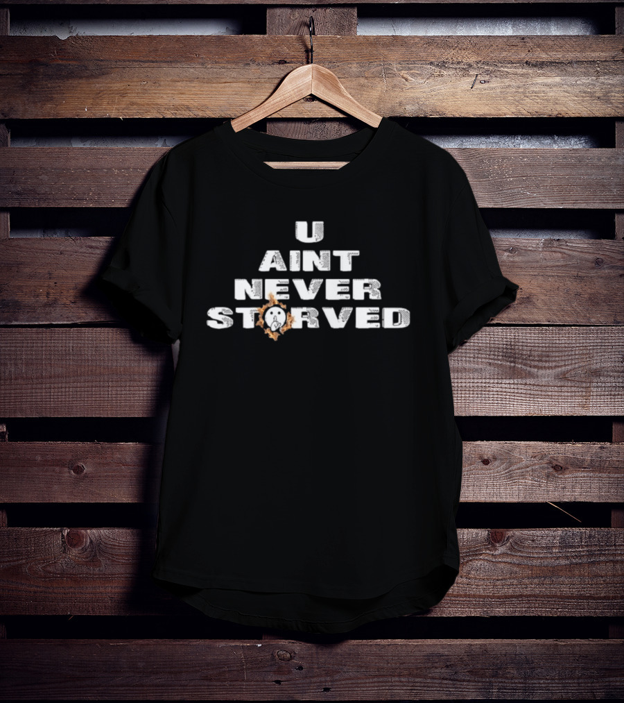 U Aint Never Storved Hand Gesture Streetwear Urban Fashion T-Shirt